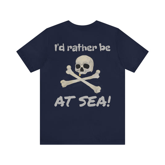 I'd Rather Be At Sea!, Skull and Crossbones Adult Short Sleeve Tee